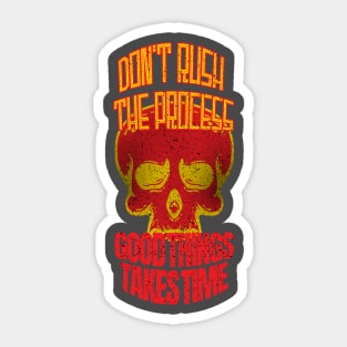 Don't Rush The Process Good things Takes Time Sticker